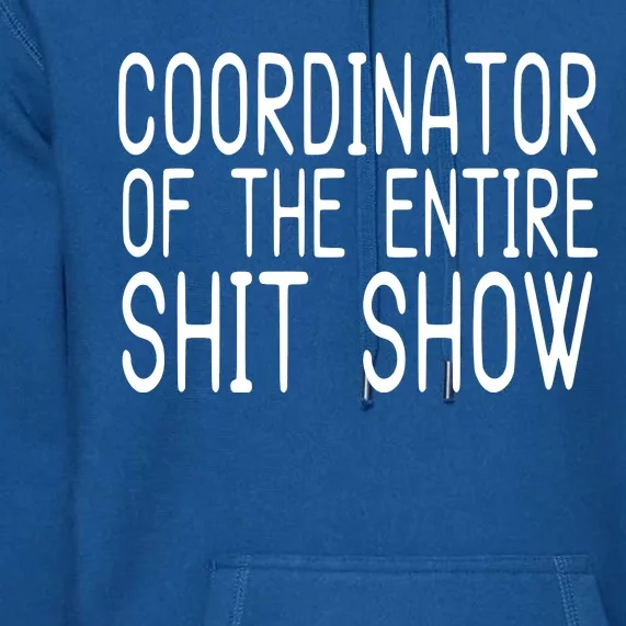 Coordinator Of The Entire Shit Show Premium Hoodie