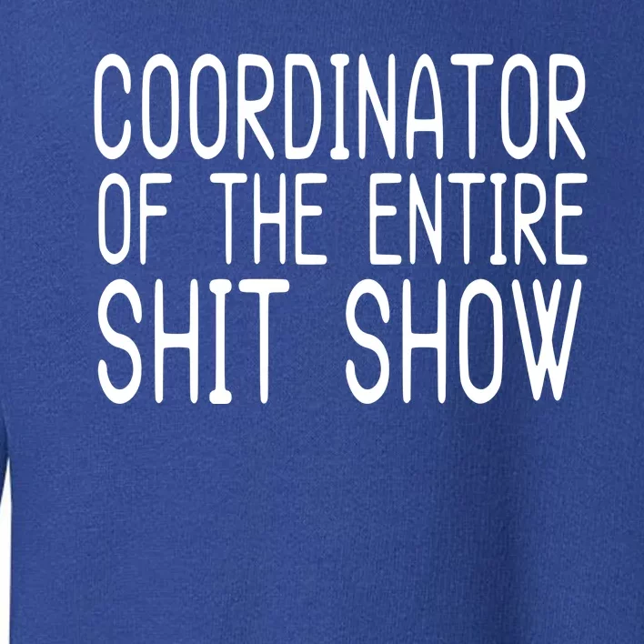 Coordinator Of The Entire Shit Show Toddler Sweatshirt