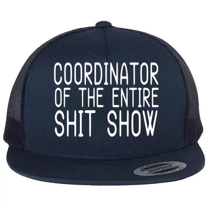 Coordinator Of The Entire Shit Show Flat Bill Trucker Hat