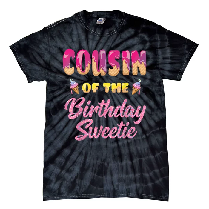 Cousin Of The Birthday Sweetie Ice Cream Birthday Tie-Dye T-Shirt