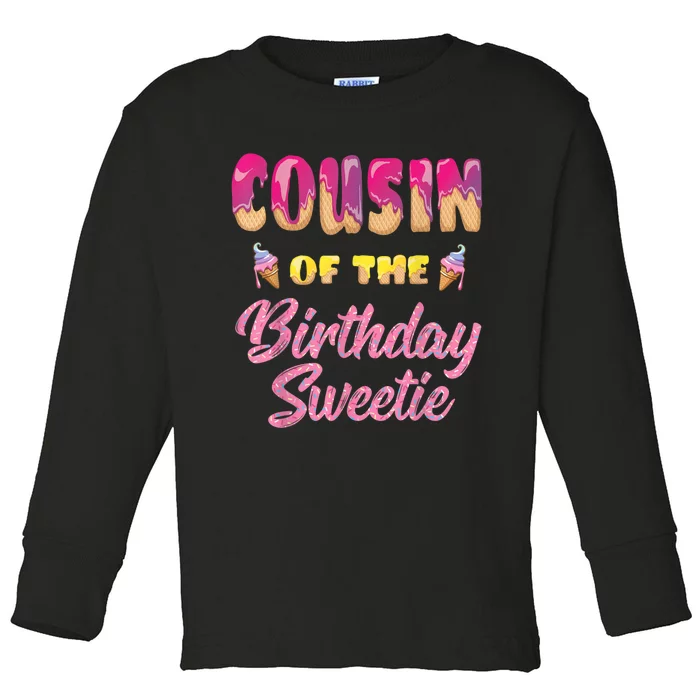 Cousin Of The Birthday Sweetie Ice Cream Birthday Toddler Long Sleeve Shirt