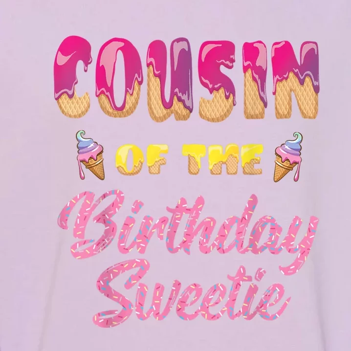 Cousin Of The Birthday Sweetie Ice Cream Birthday Garment-Dyed Sweatshirt