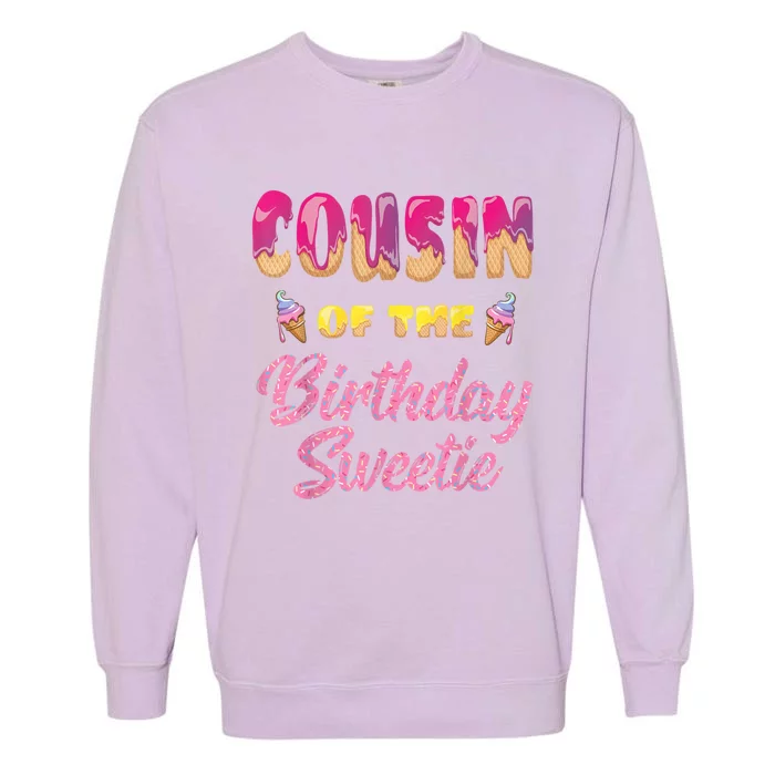 Cousin Of The Birthday Sweetie Ice Cream Birthday Garment-Dyed Sweatshirt