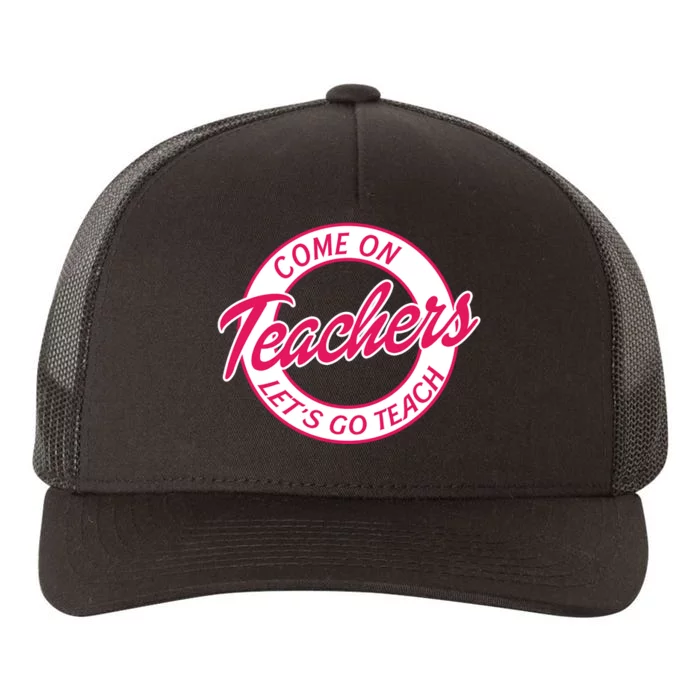 Come On Teachers Lets Go Teach Back To School Yupoong Adult 5-Panel Trucker Hat