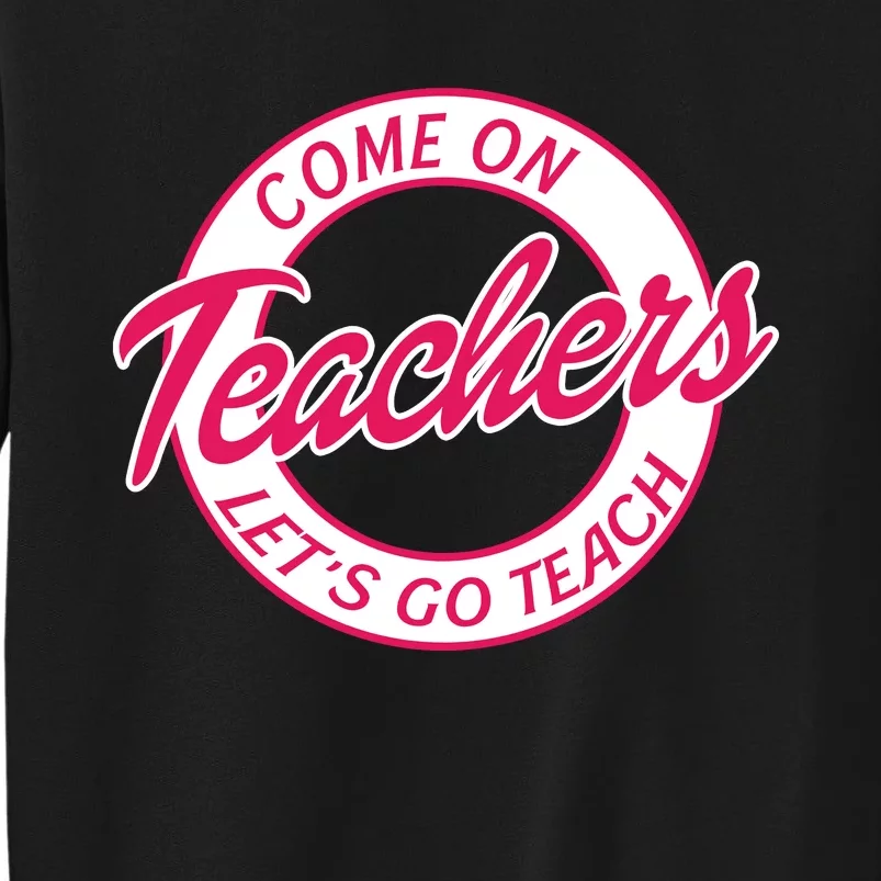 Come On Teachers Lets Go Teach Back To School Sweatshirt