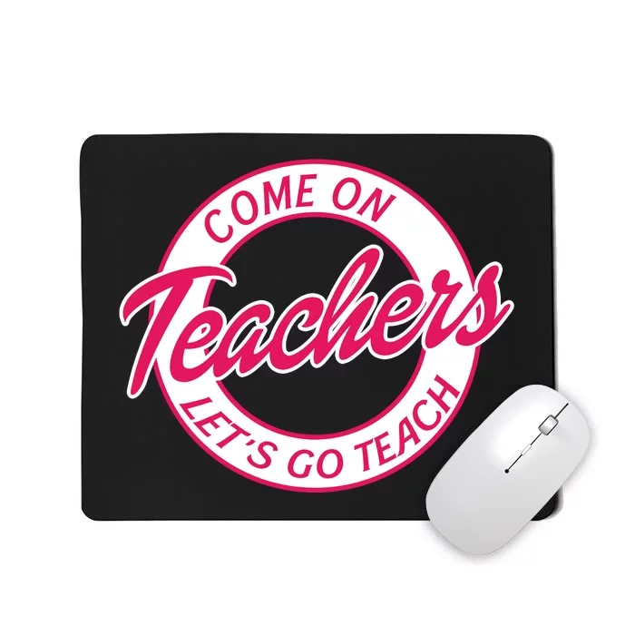 Come On Teachers Lets Go Teach Back To School Mousepad