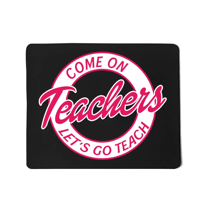 Come On Teachers Lets Go Teach Back To School Mousepad