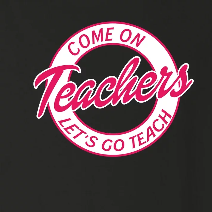 Come On Teachers Lets Go Teach Back To School Toddler Long Sleeve Shirt