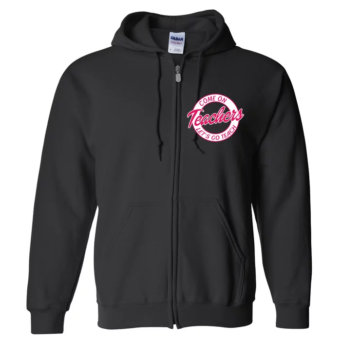 Come On Teachers Lets Go Teach Back To School Full Zip Hoodie