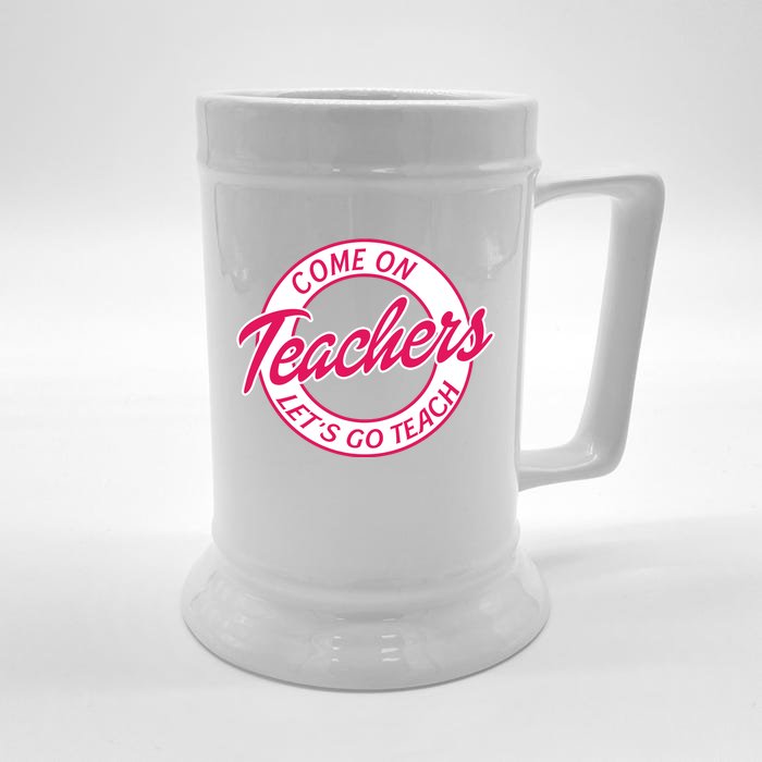 Come On Teachers Lets Go Teach Back To School Front & Back Beer Stein