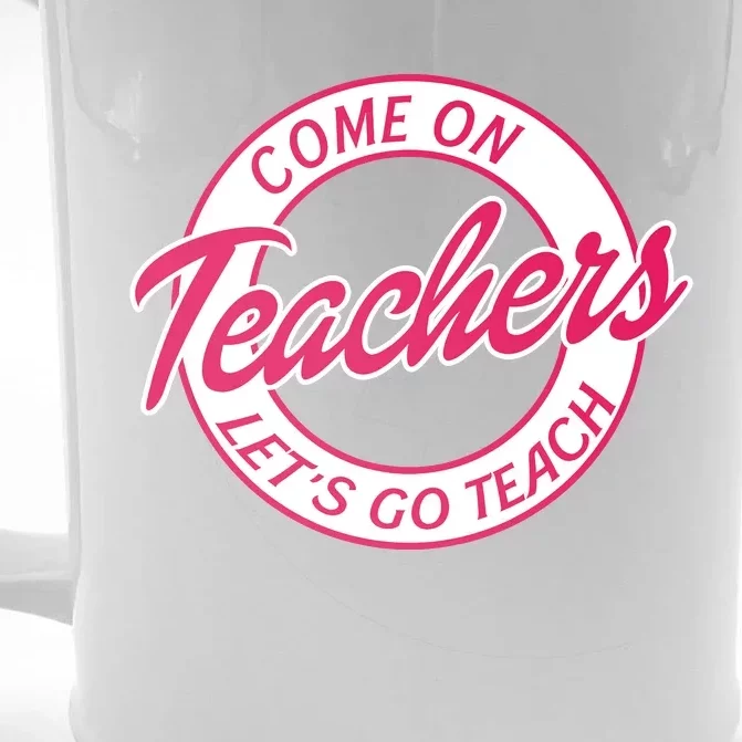 Come On Teachers Lets Go Teach Back To School Front & Back Beer Stein