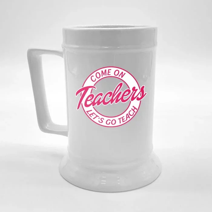 Come On Teachers Lets Go Teach Back To School Front & Back Beer Stein