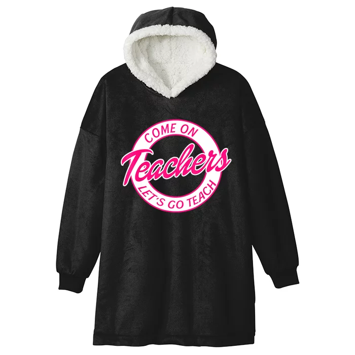 Come On Teachers Lets Go Teach Pink Funny Back To School Hooded Wearable Blanket