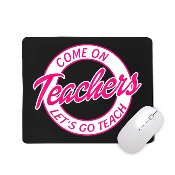 Come On Teachers Lets Go Teach Pink Funny Back To School Mousepad