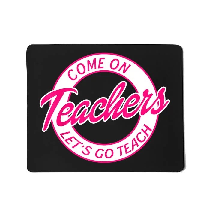 Come On Teachers Lets Go Teach Pink Funny Back To School Mousepad