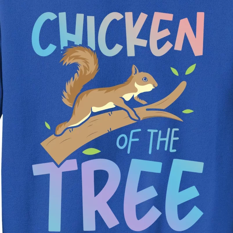 Chicken Of The Tree Squirrel Fun Gift Tall Sweatshirt