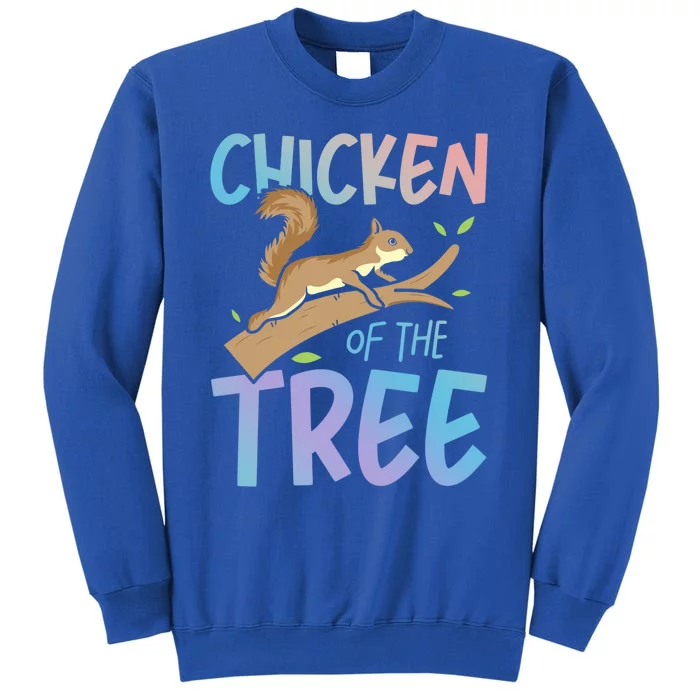 Chicken Of The Tree Squirrel Fun Gift Tall Sweatshirt