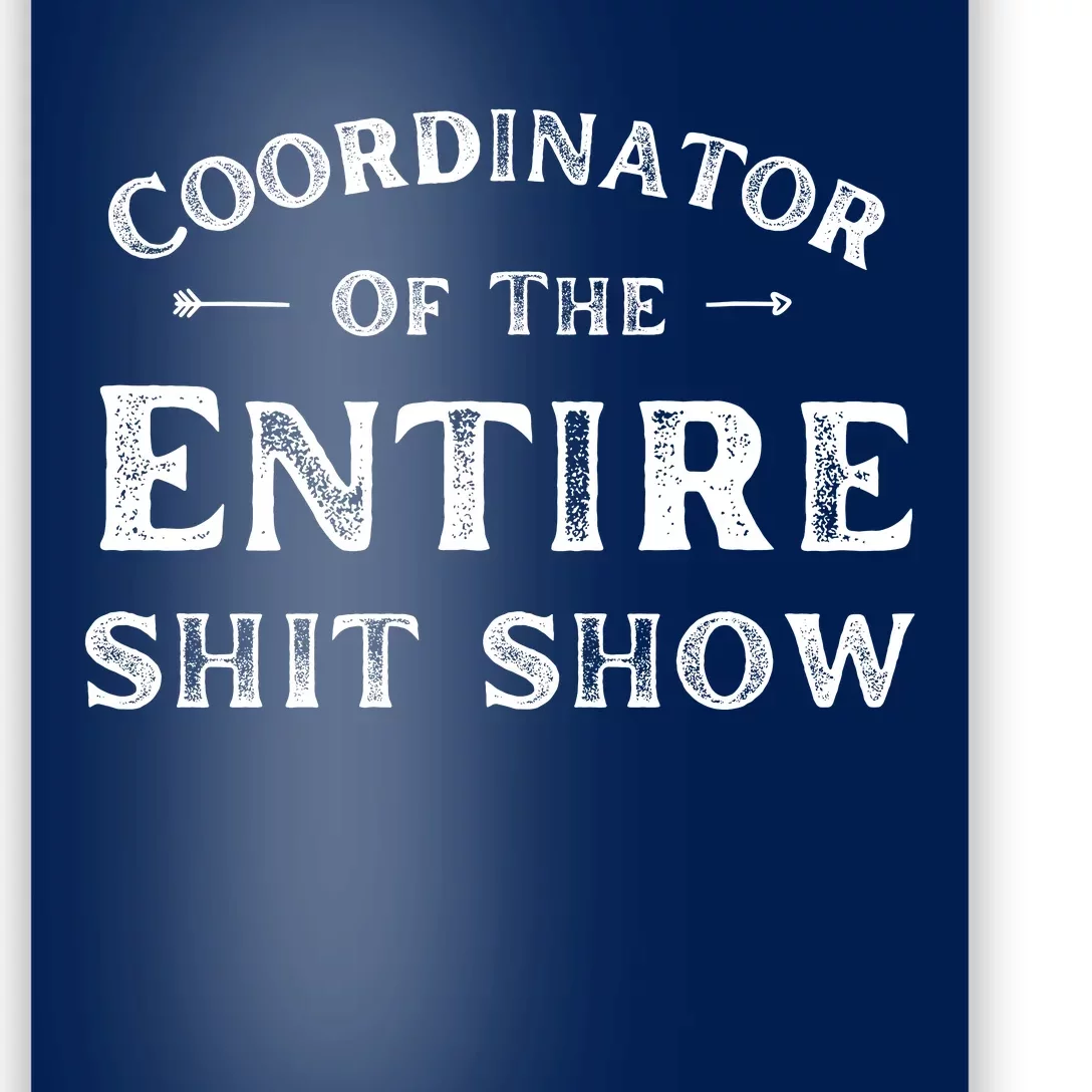 Coordinator Of The Entire Shit Show Funny Saying Sarcastic Poster