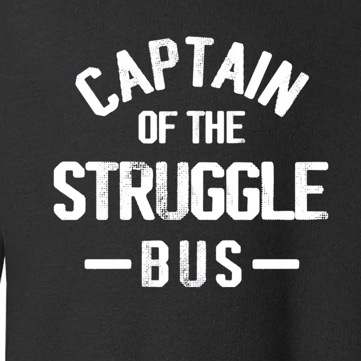 Captain Of The Struggle Bus Funny Gift Dad Struggle Toddler Sweatshirt