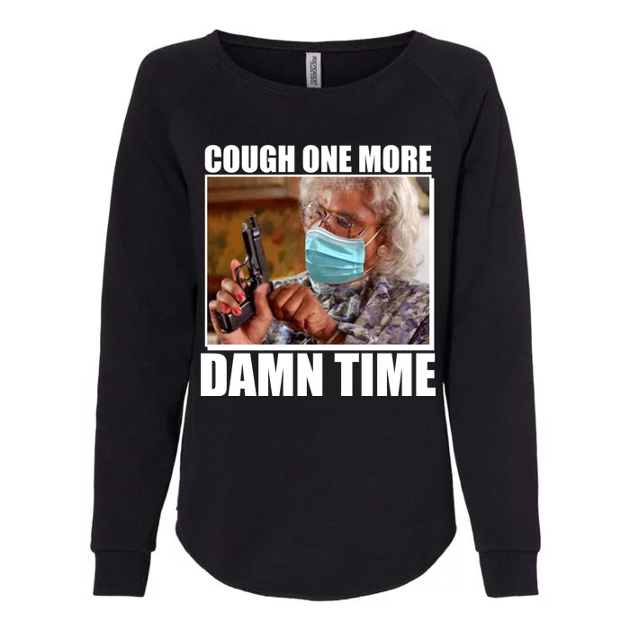 Cough One More Damn Time Womens California Wash Sweatshirt