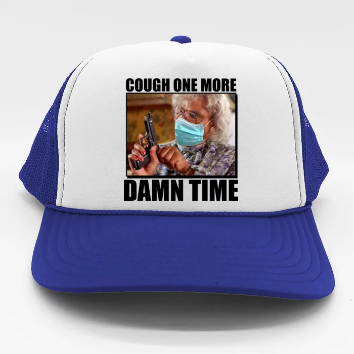 Cough One More Damn Time Trucker Hat