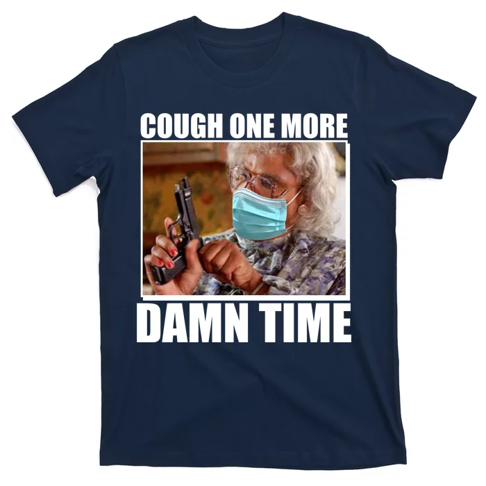 Cough One More Damn Time T-Shirt