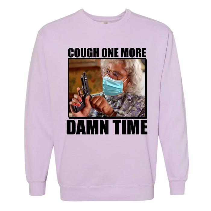 Cough One More Damn Time Garment-Dyed Sweatshirt