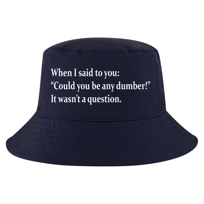 Could You Be Any Dumber Cool Comfort Performance Bucket Hat