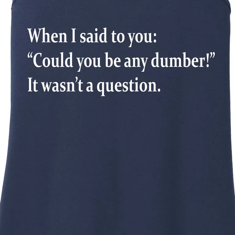 Could You Be Any Dumber Ladies Essential Tank