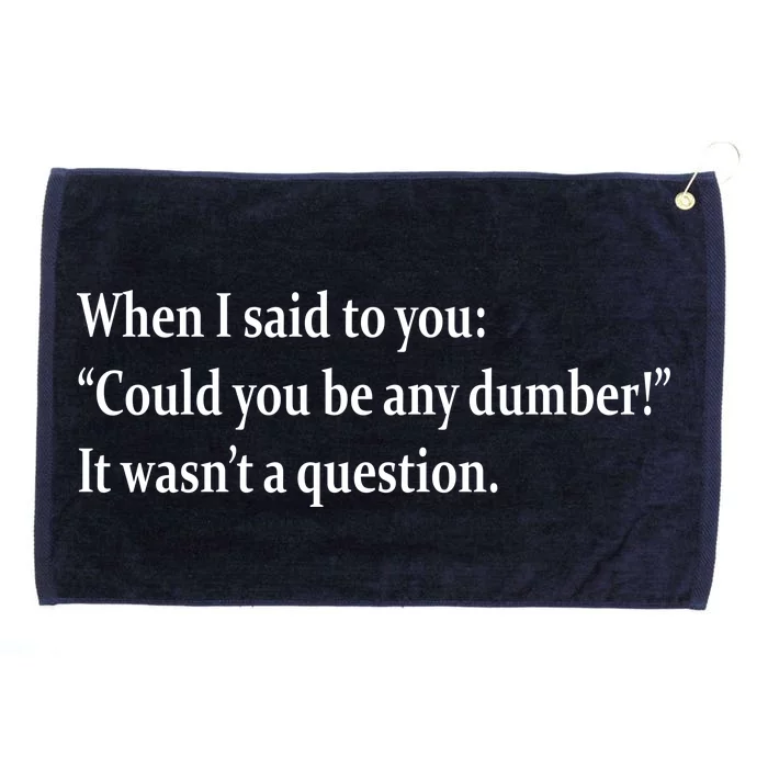 Could You Be Any Dumber Grommeted Golf Towel