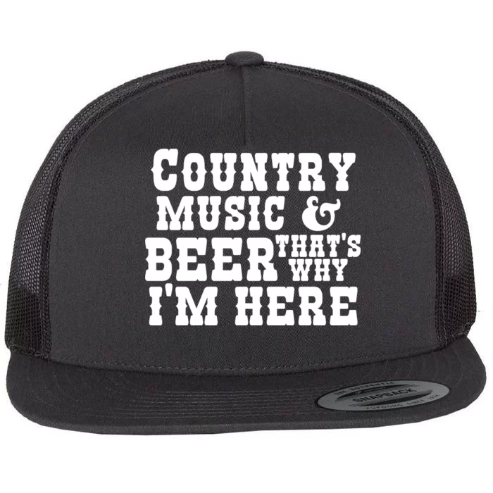 Country Music And Beer That's Why Im Here Flat Bill Trucker Hat