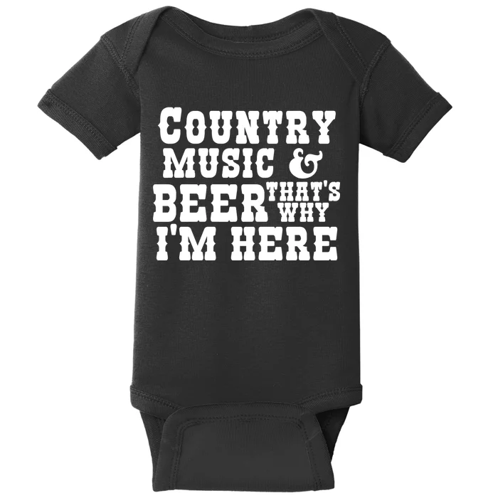 Country Music And Beer That's Why Im Here Baby Bodysuit