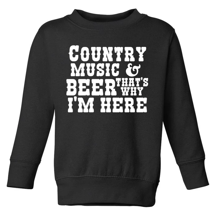 Country Music And Beer That's Why Im Here Toddler Sweatshirt