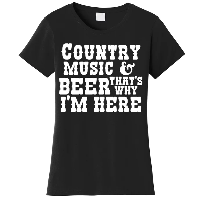 Country Music And Beer That's Why Im Here Women's T-Shirt