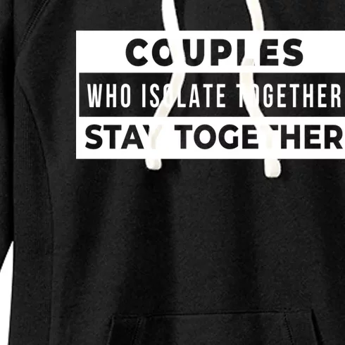 Couples Who Isolate Together Stay Together Women's Fleece Hoodie