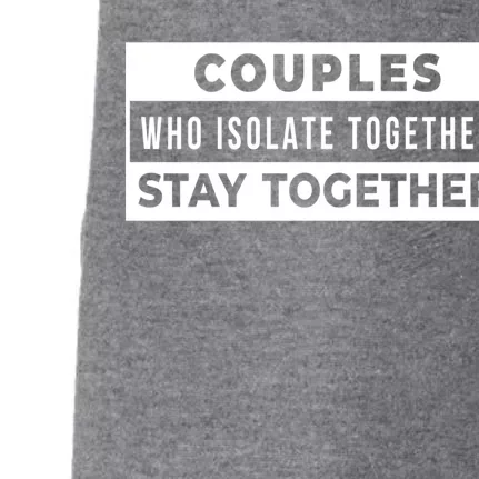 Couples Who Isolate Together Stay Together Doggie 3-End Fleece Hoodie