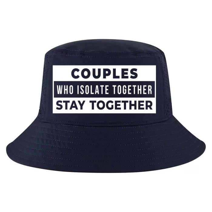 Couples Who Isolate Together Stay Together Cool Comfort Performance Bucket Hat