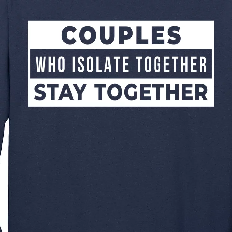 Couples Who Isolate Together Stay Together Tall Long Sleeve T-Shirt