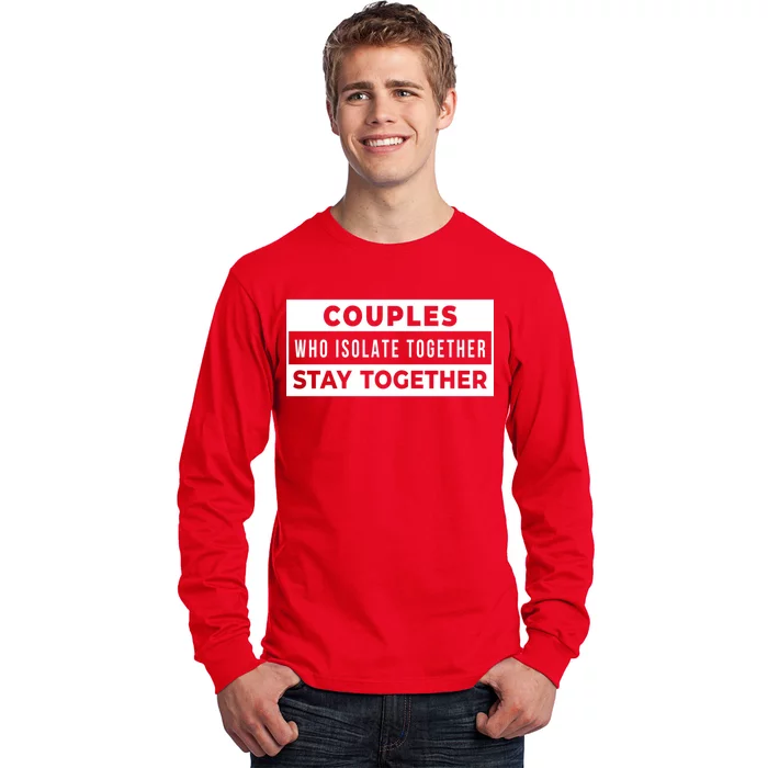 Couples Who Isolate Together Stay Together Long Sleeve Shirt