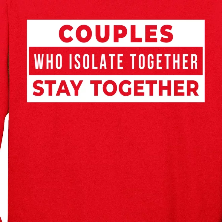 Couples Who Isolate Together Stay Together Long Sleeve Shirt