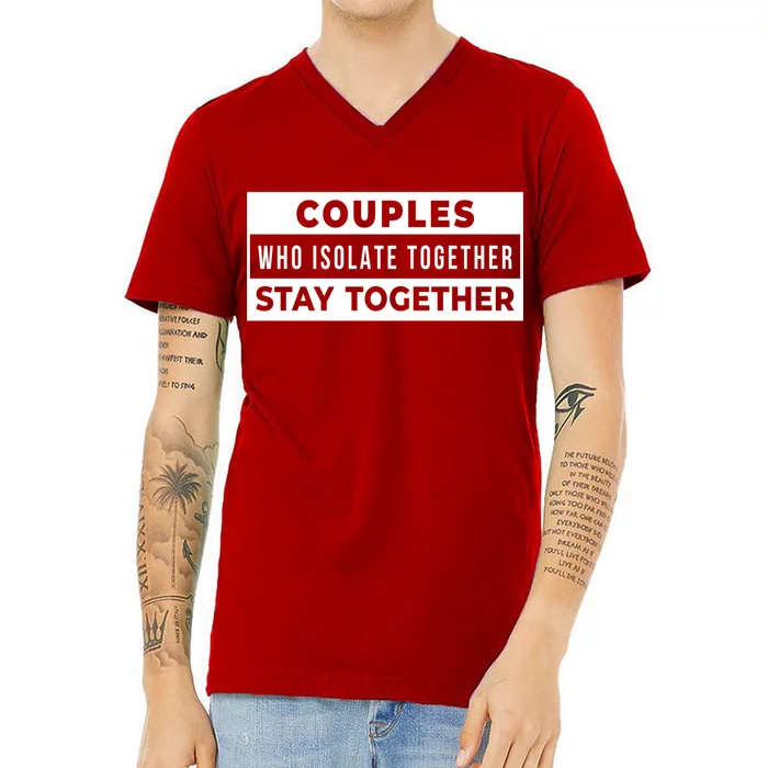 Couples Who Isolate Together Stay Together V-Neck T-Shirt