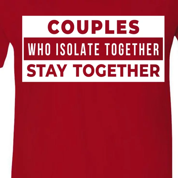 Couples Who Isolate Together Stay Together V-Neck T-Shirt