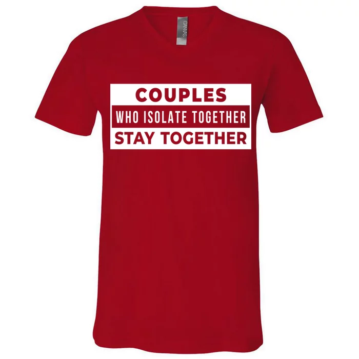 Couples Who Isolate Together Stay Together V-Neck T-Shirt