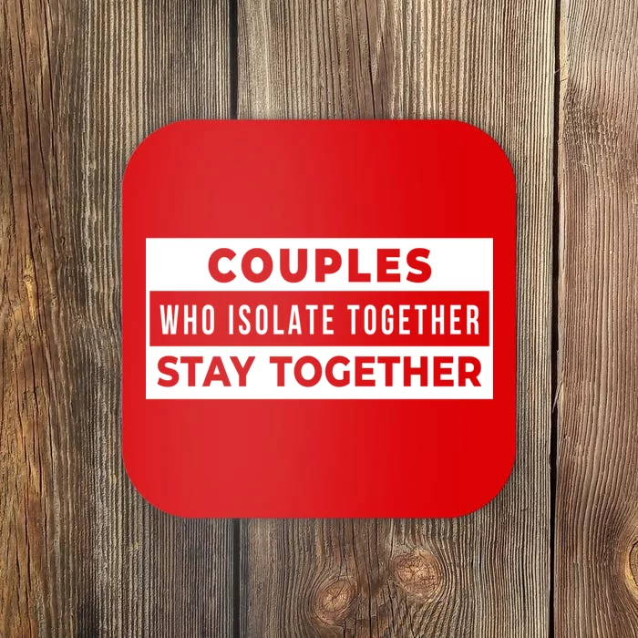 Couples Who Isolate Together Stay Together Coaster