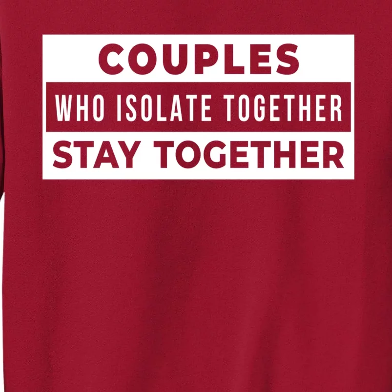 Couples Who Isolate Together Stay Together Tall Sweatshirt