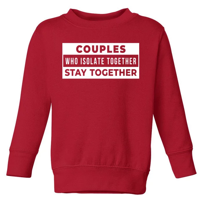 Couples Who Isolate Together Stay Together Toddler Sweatshirt