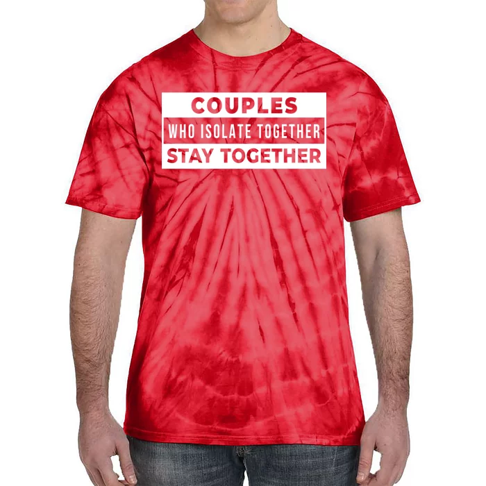 Couples Who Isolate Together Stay Together Tie-Dye T-Shirt