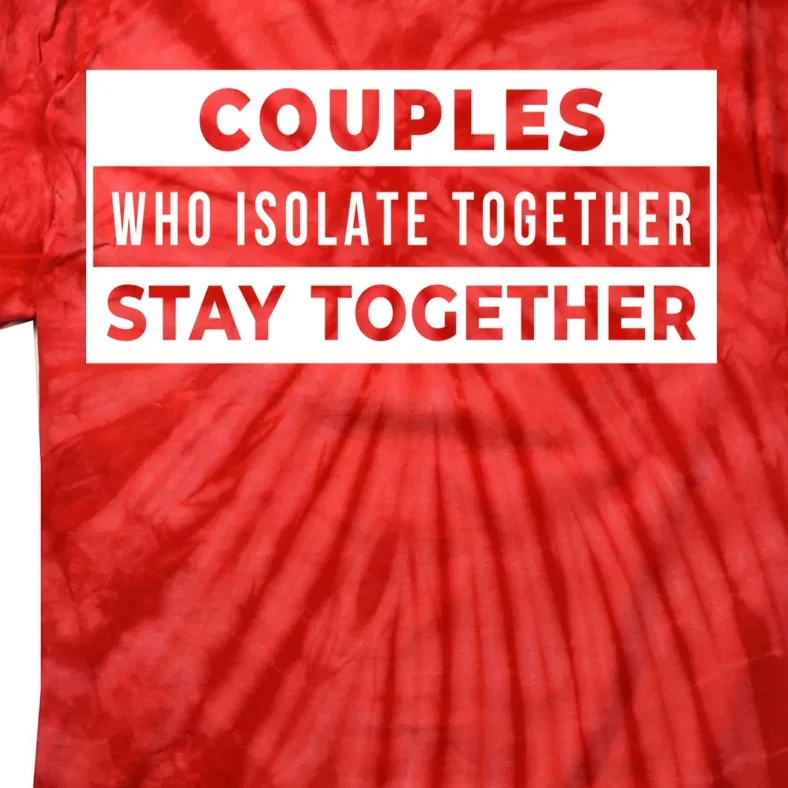 Couples Who Isolate Together Stay Together Tie-Dye T-Shirt