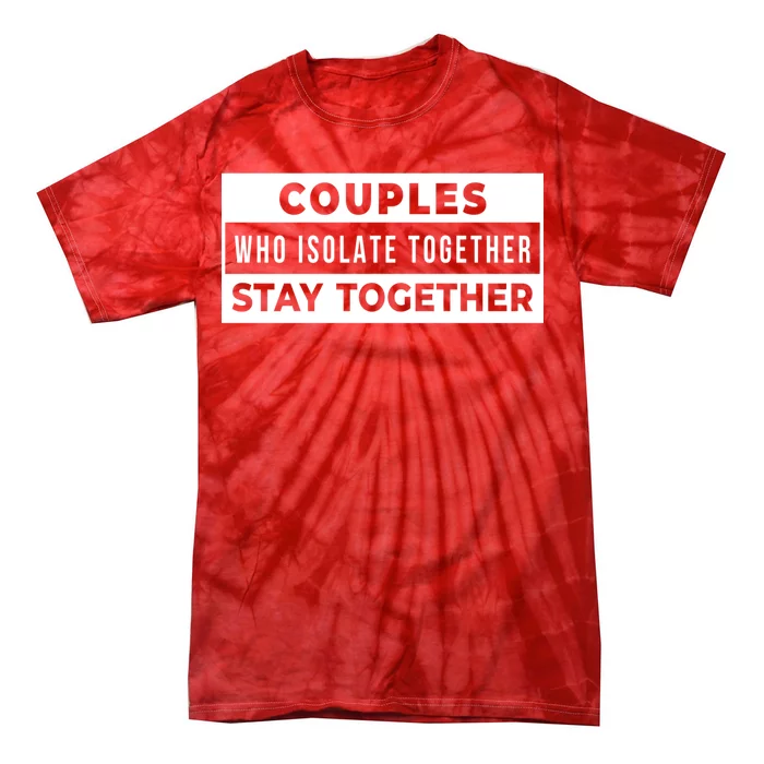 Couples Who Isolate Together Stay Together Tie-Dye T-Shirt