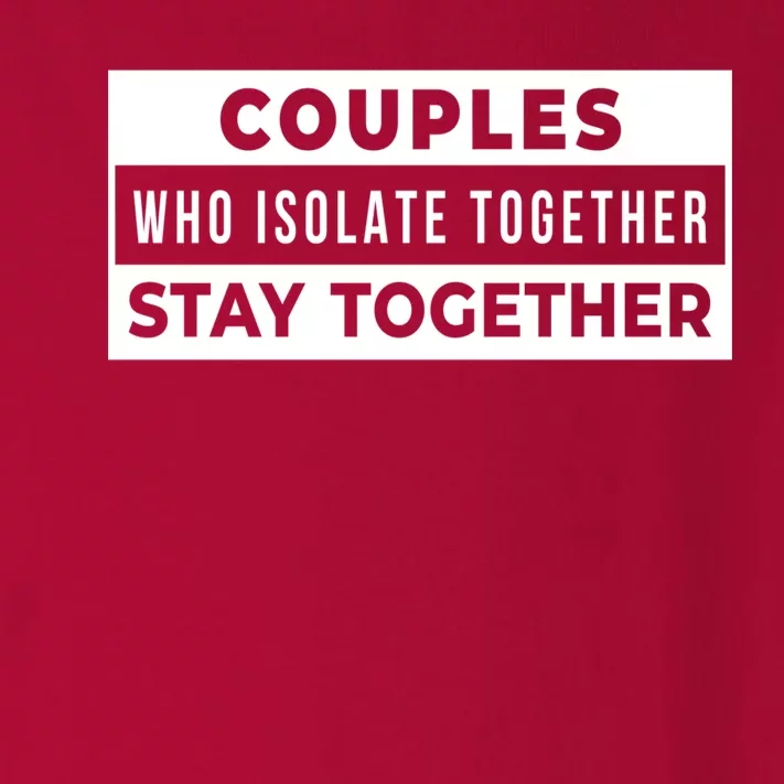 Couples Who Isolate Together Stay Together Toddler Long Sleeve Shirt